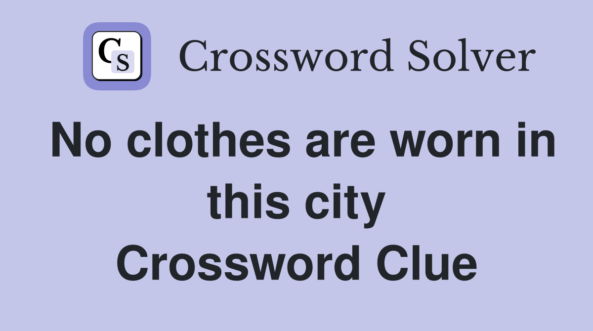 No clothes are worn in this city Crossword Clue