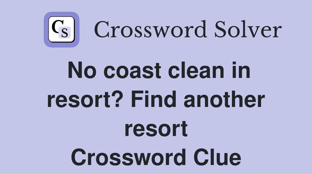 No coast clean in resort? Find another resort Crossword Clue