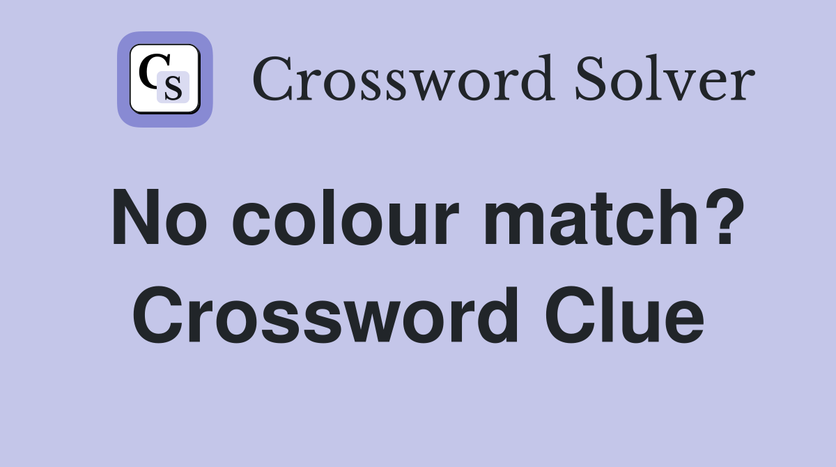 No colour match? Crossword Clue