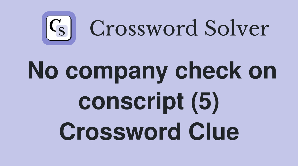 No company check on conscript (5) Crossword Clue