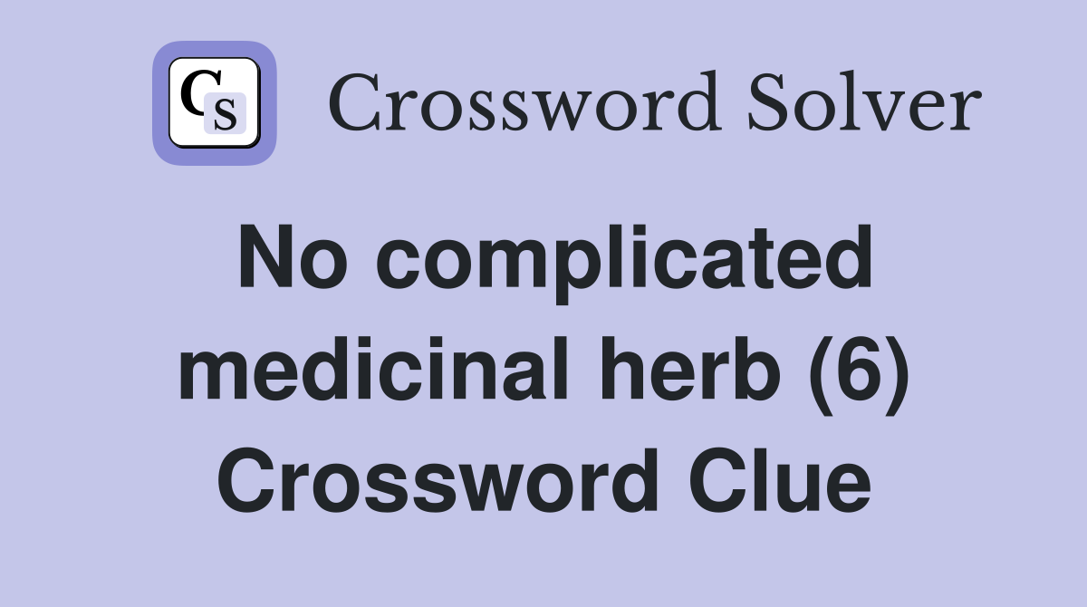 No complicated medicinal herb (6) Crossword Clue