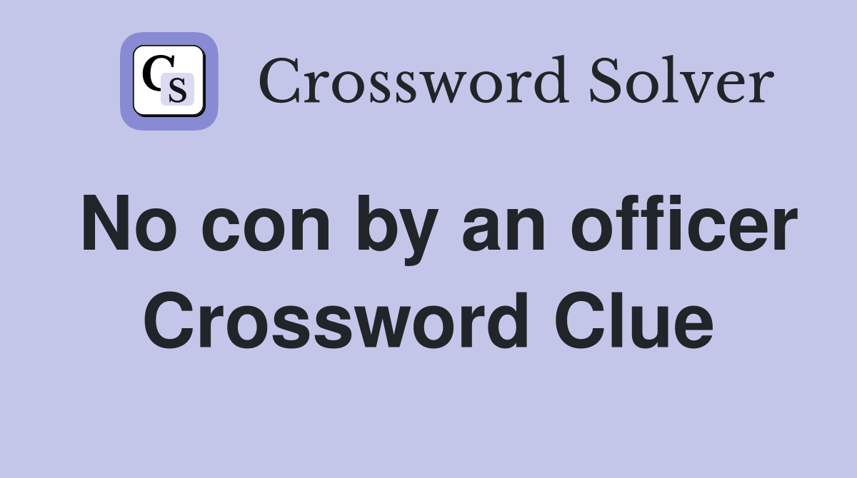 No con by an officer Crossword Clue