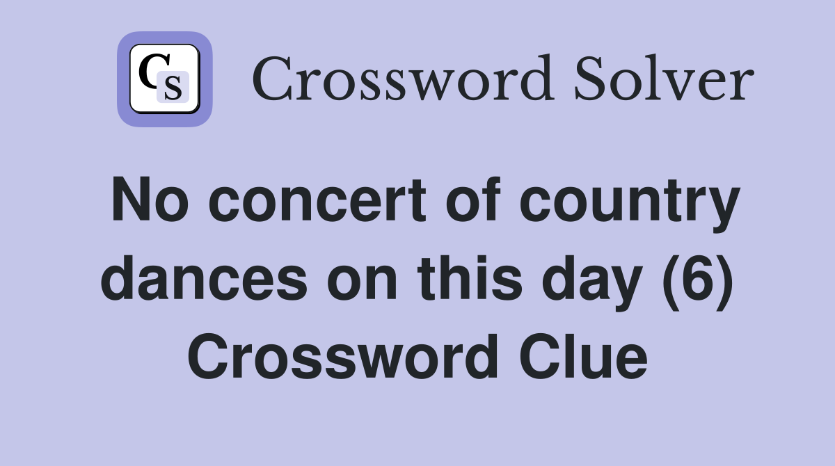 No concert of country dances on this day (6) Crossword Clue