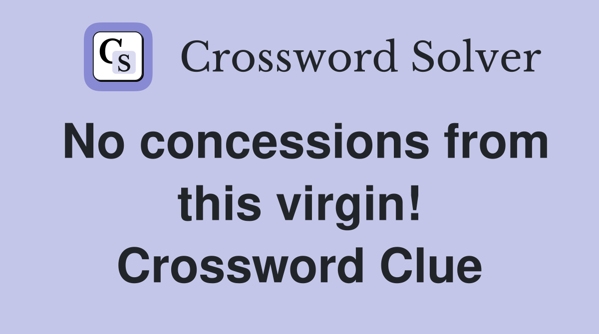 No concessions from this virgin! Crossword Clue