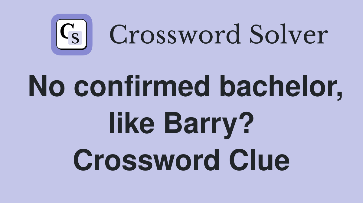 No confirmed bachelor, like Barry? Crossword Clue