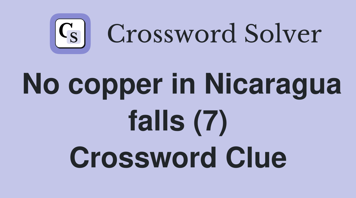 No copper in Nicaragua falls (7) Crossword Clue