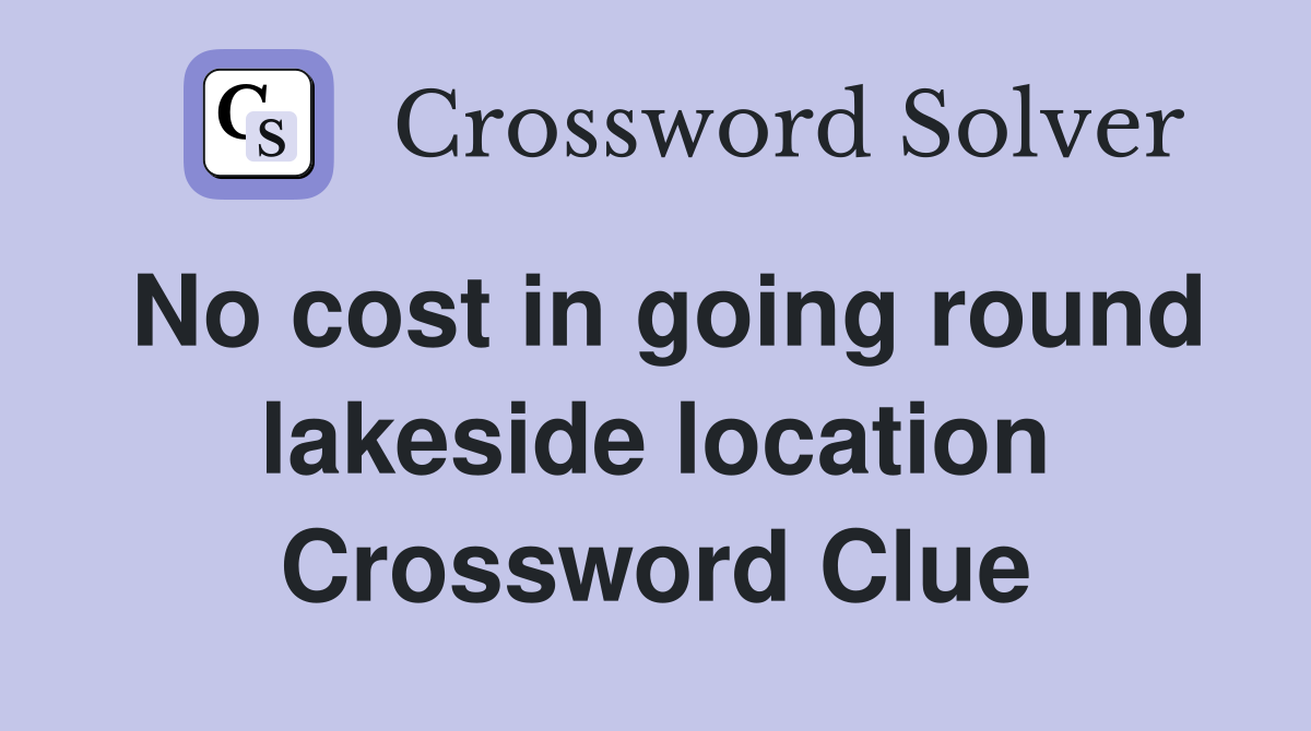 No cost in going round lakeside location Crossword Clue