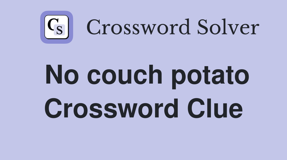 No couch potato Crossword Clue