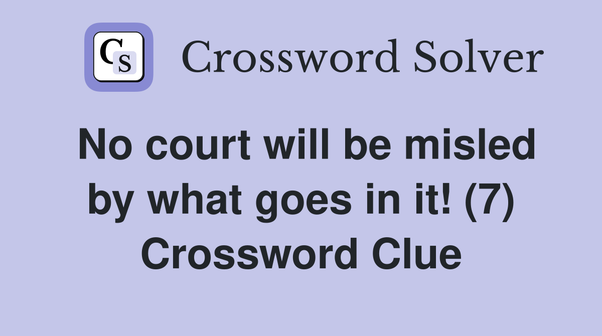 No court will be misled by what goes in it! (7) Crossword Clue