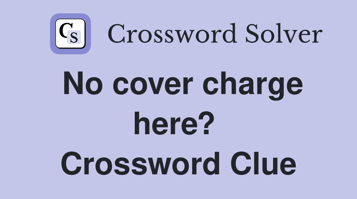 No cover charge here?  Crossword Clue