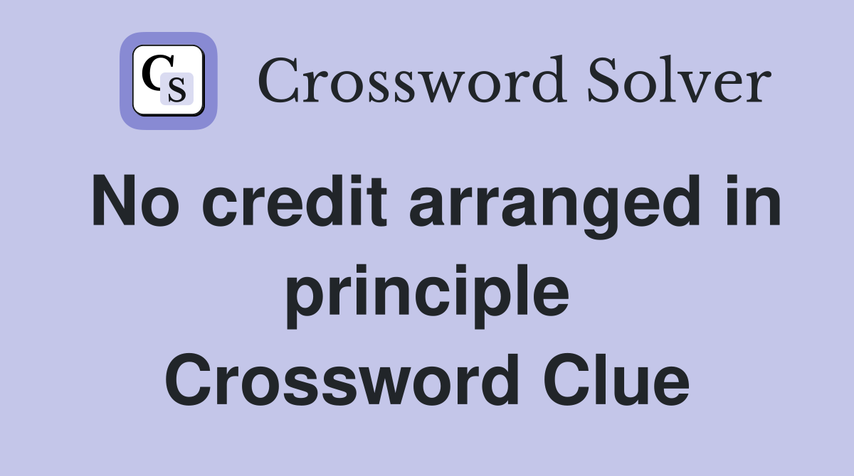 No credit arranged in principle Crossword Clue