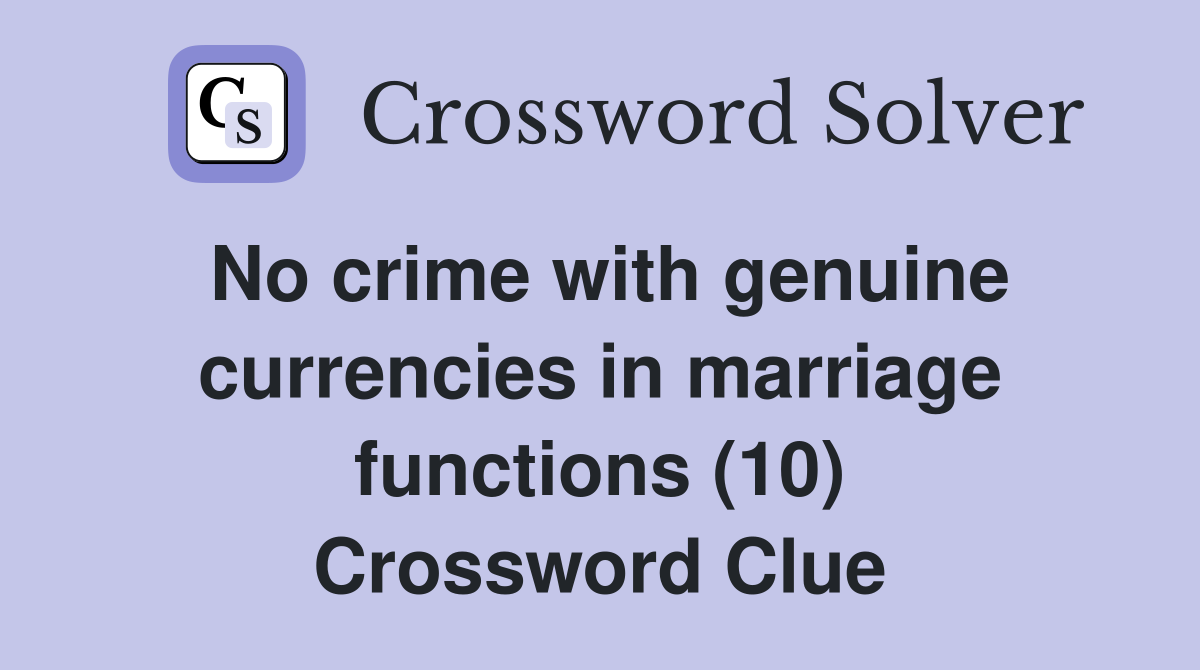 No crime with genuine currencies in marriage functions (10) Crossword Clue