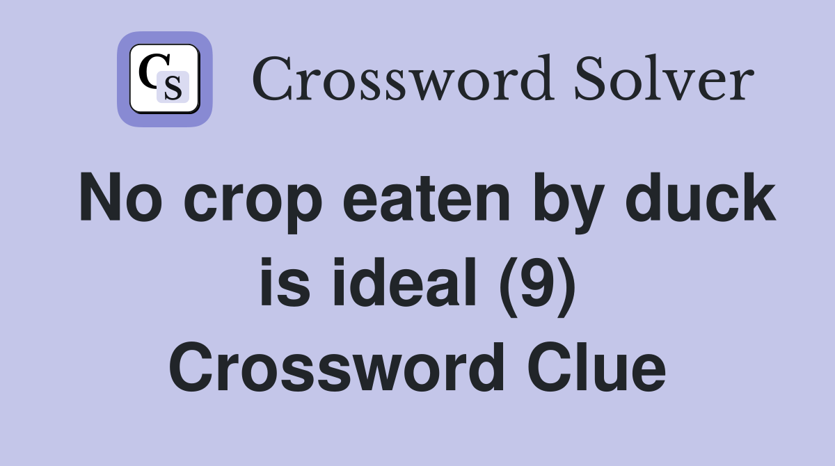 No crop eaten by duck is ideal (9) Crossword Clue