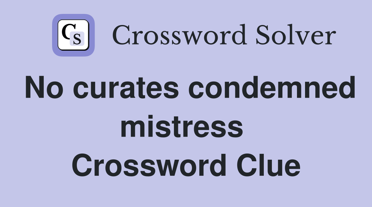 No curates condemned mistress  Crossword Clue