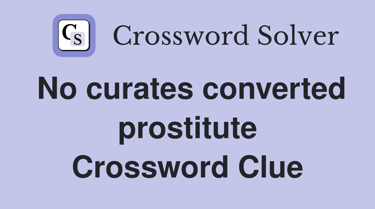 No curates converted prostitute Crossword Clue