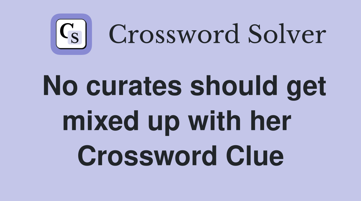 No curates should get mixed up with her  Crossword Clue