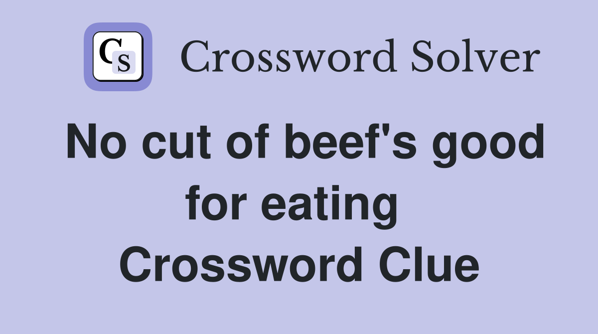 No cut of beef's good for eating  Crossword Clue