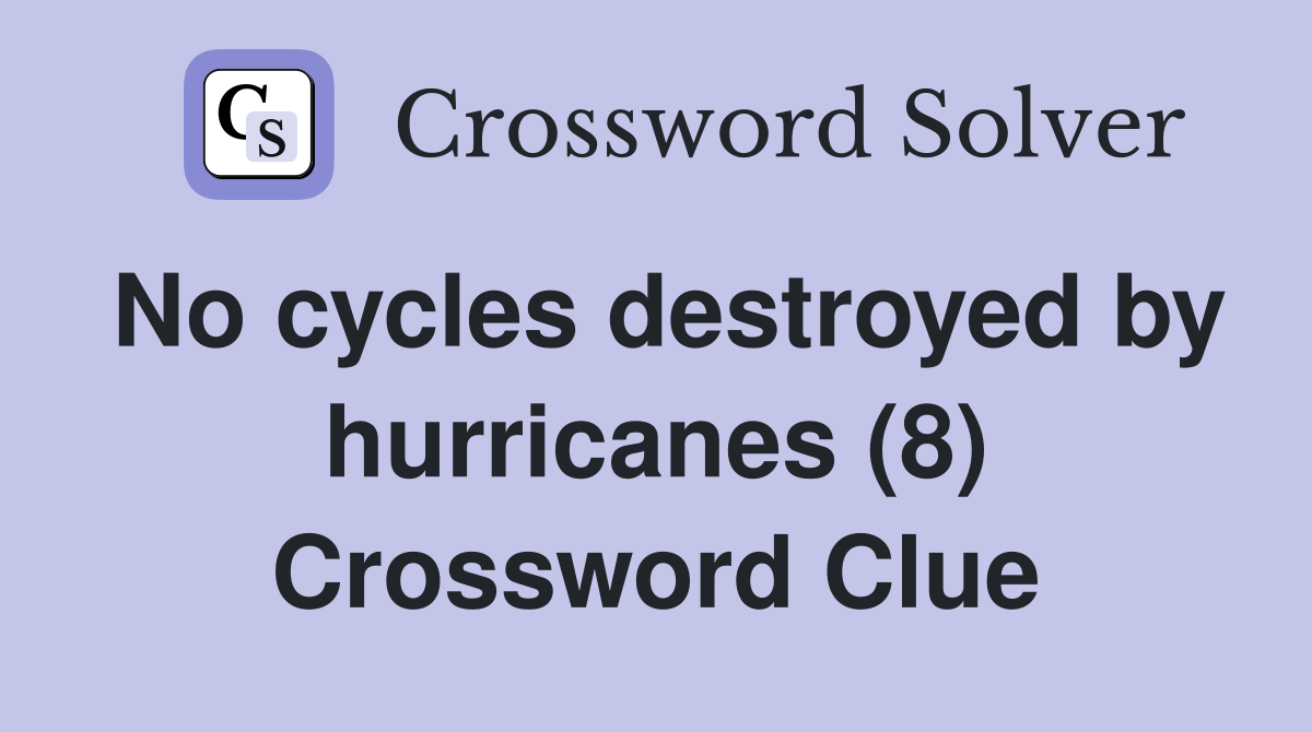 No cycles destroyed by hurricanes (8) Crossword Clue