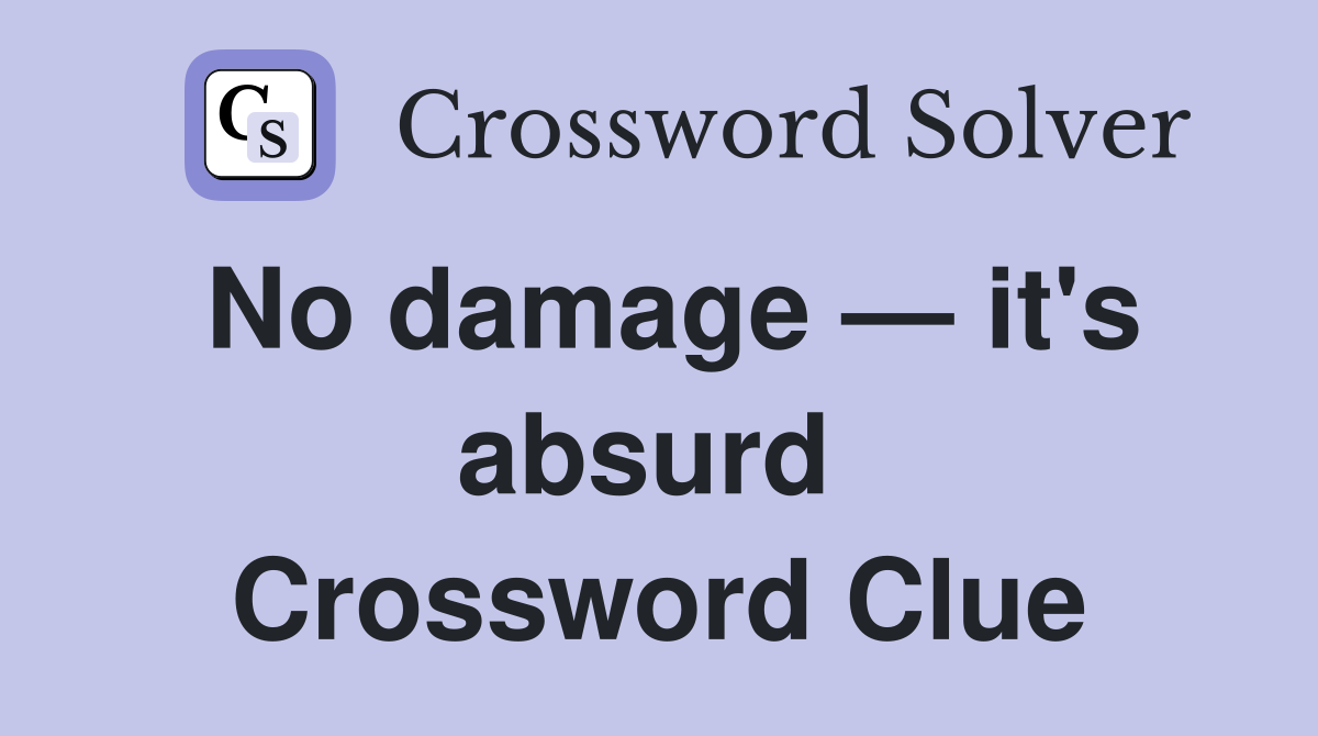 No damage — it's absurd  Crossword Clue
