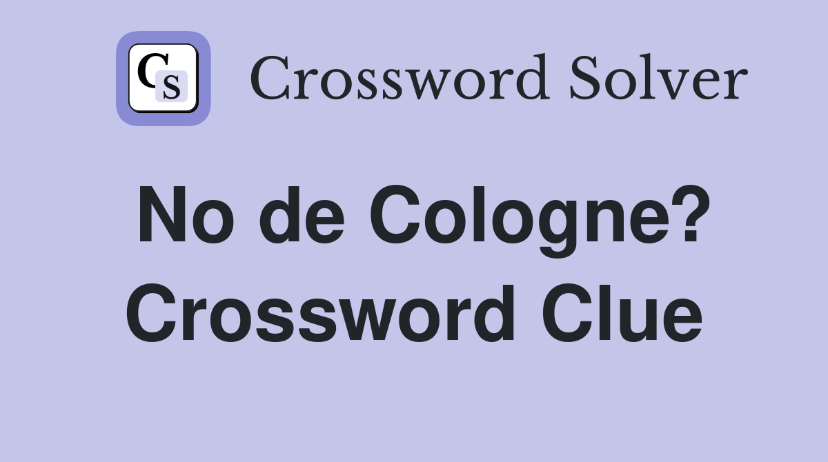 No de Cologne? Crossword Clue