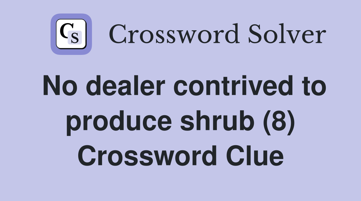 No dealer contrived to produce shrub (8) Crossword Clue