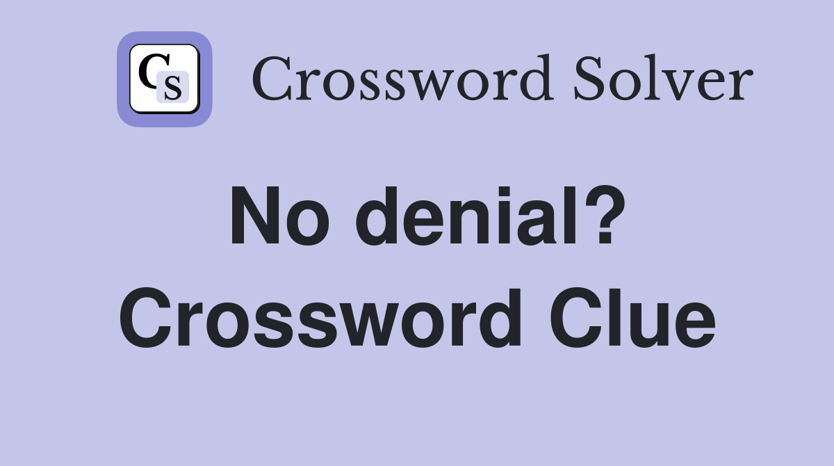 No denial? Crossword Clue