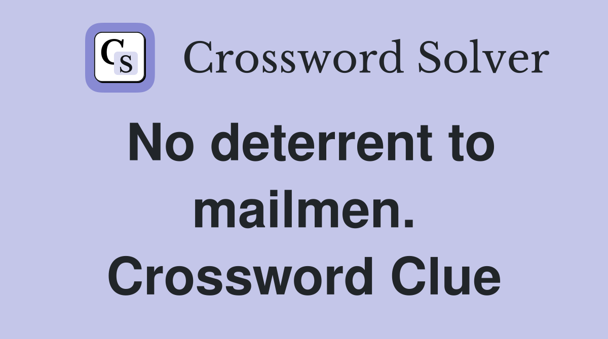 No deterrent to mailmen. Crossword Clue