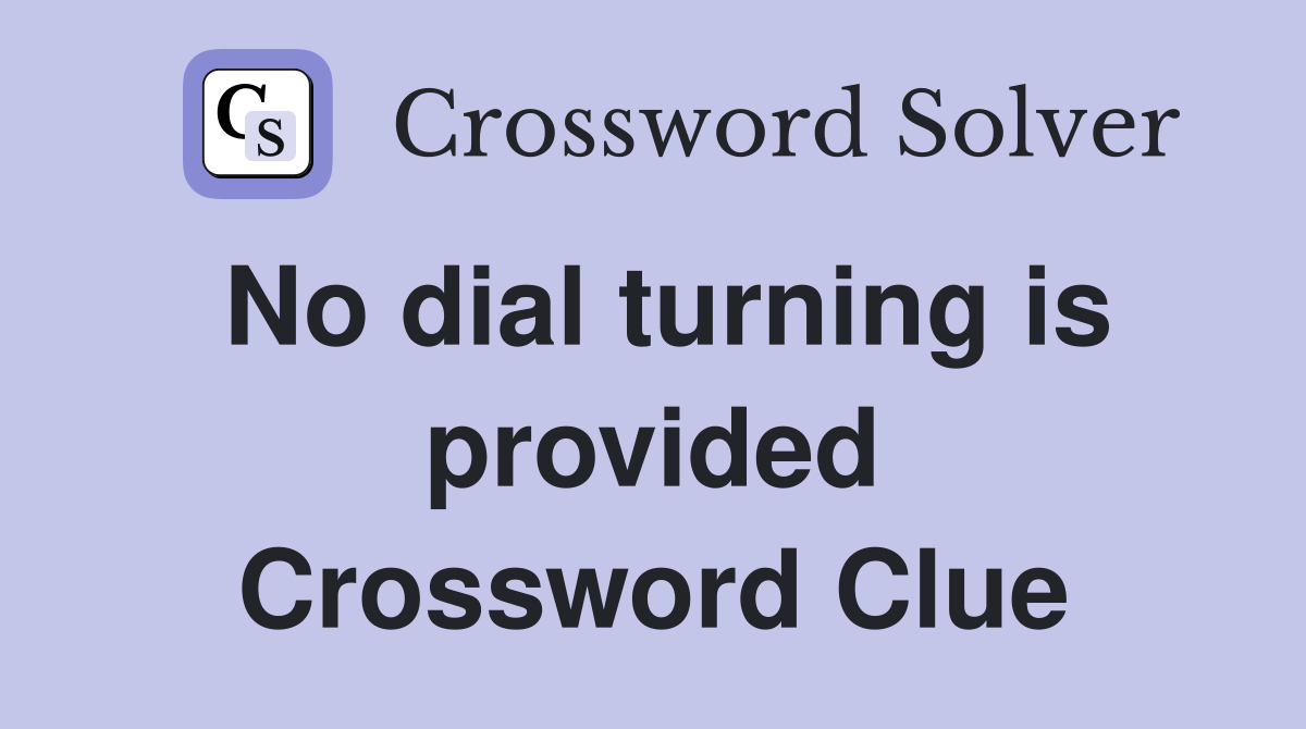 No dial turning is provided Crossword Clue