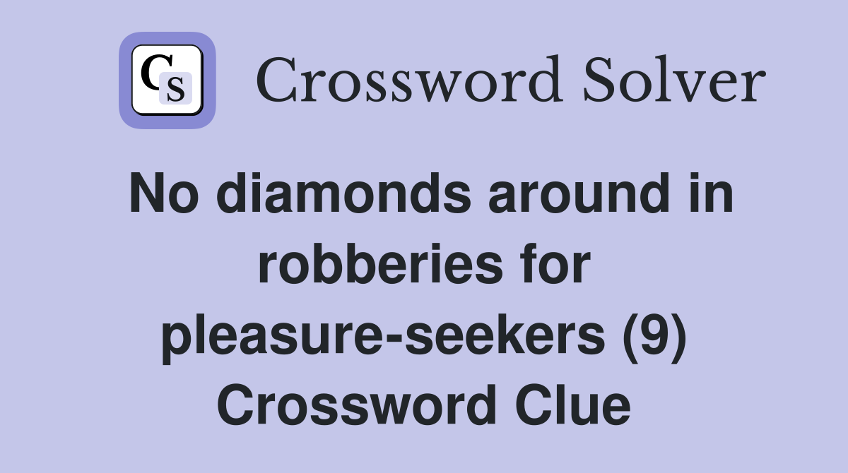 No diamonds around in robberies for pleasure-seekers (9) Crossword Clue