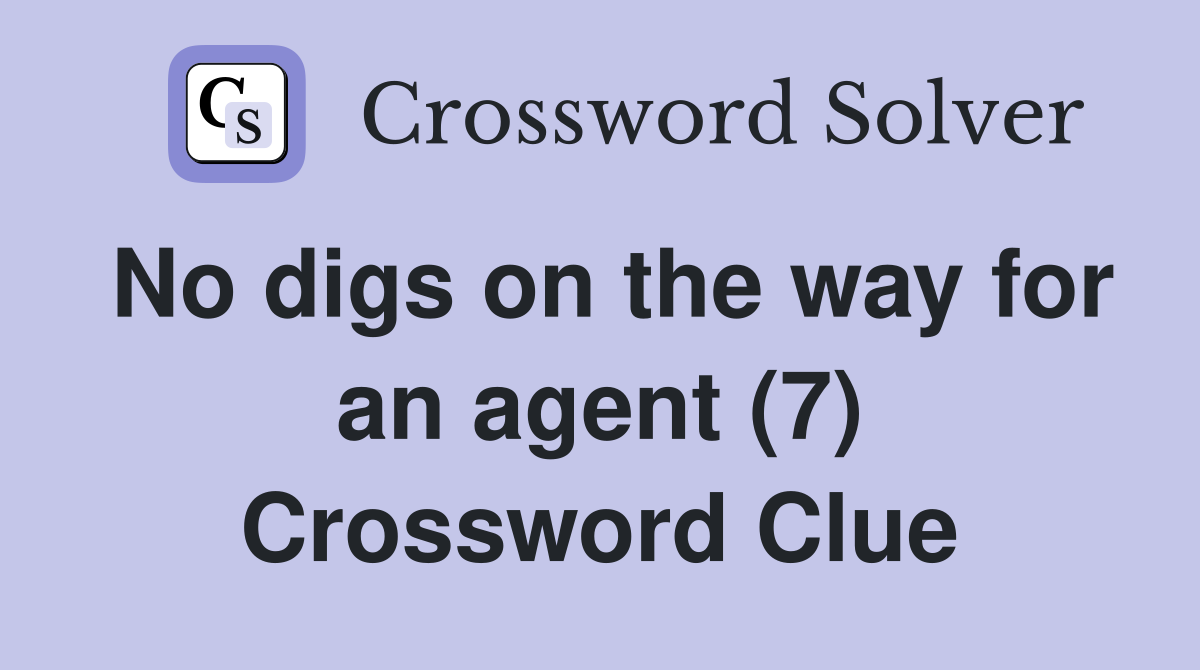 No digs on the way for an agent (7) Crossword Clue