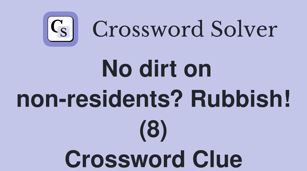 No dirt on non-residents? Rubbish! (8) Crossword Clue