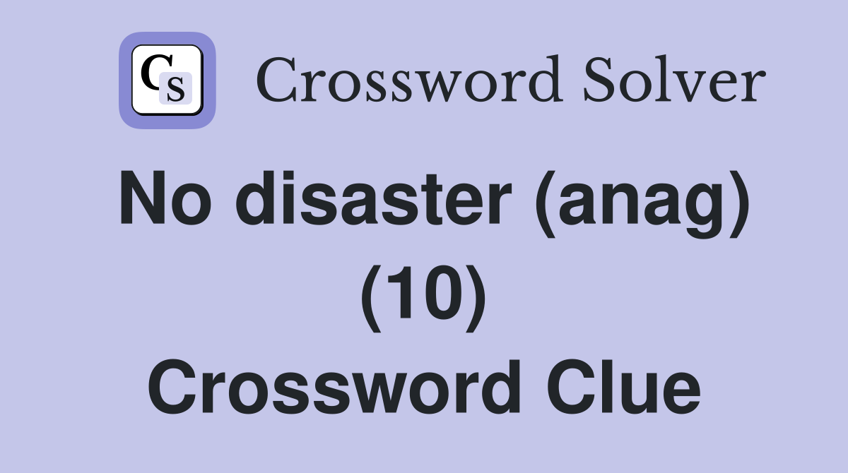 No disaster (anag) (10) Crossword Clue