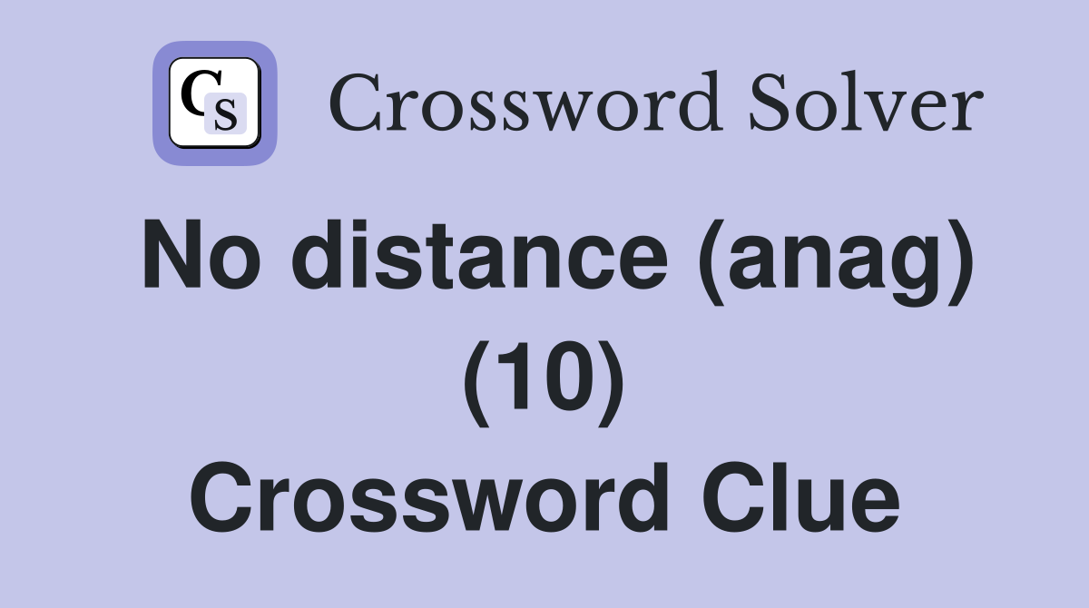 No distance (anag) (10) Crossword Clue