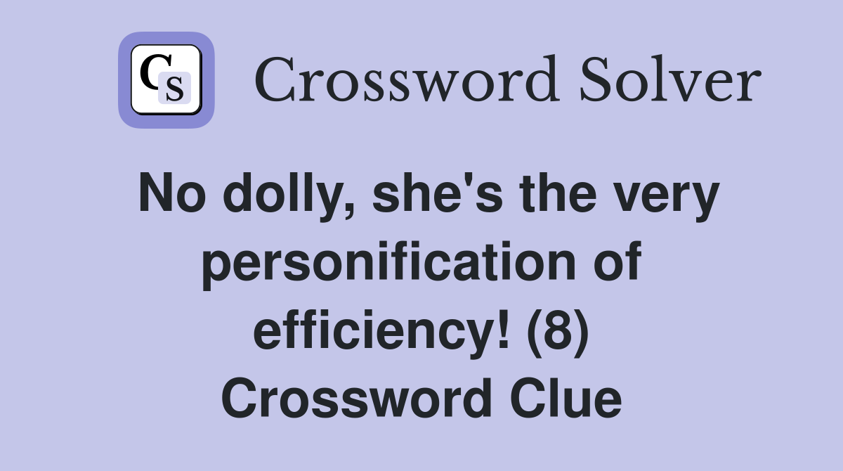 No dolly, she's the very personification of efficiency! (8) Crossword Clue