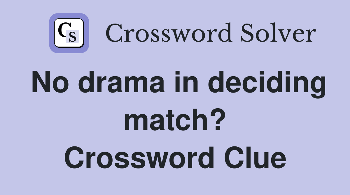 No drama in deciding match? Crossword Clue
