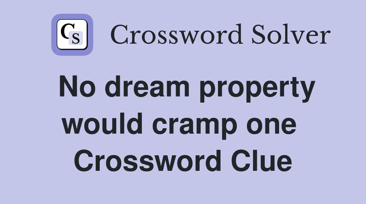 No dream property would cramp one  Crossword Clue