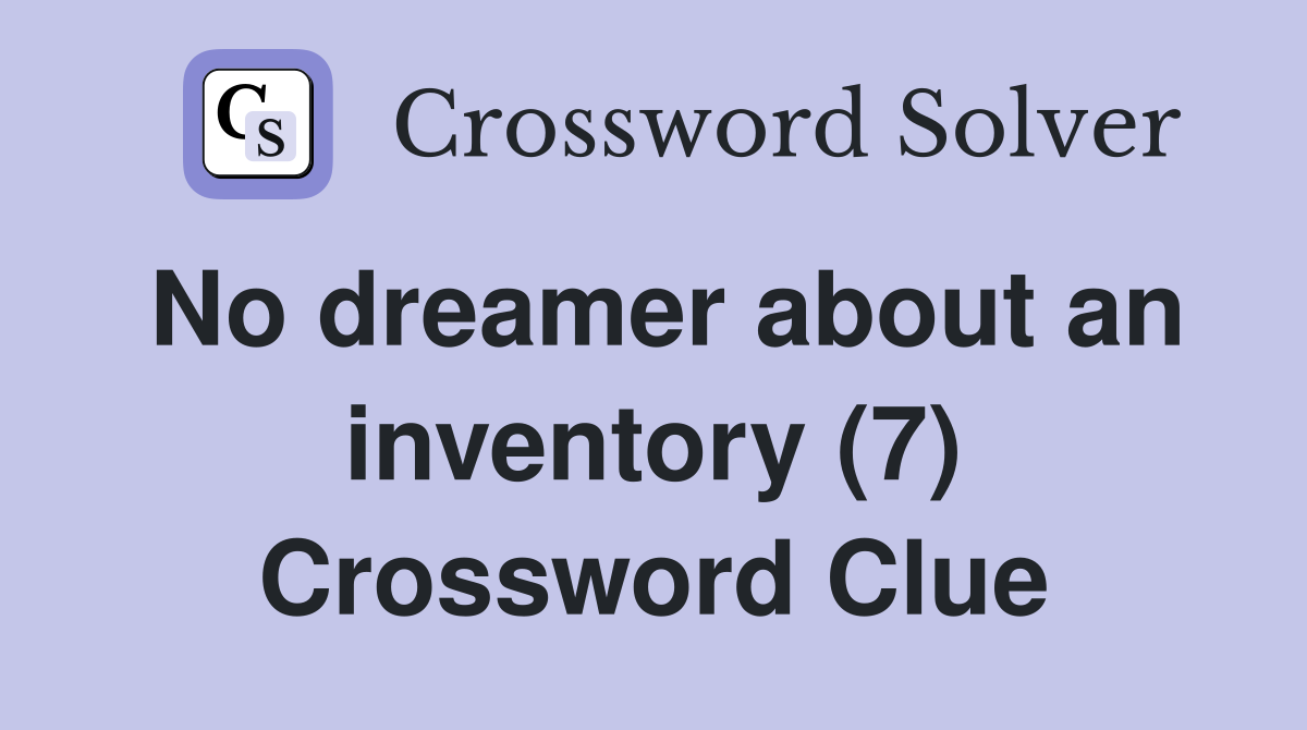 No dreamer about an inventory (7) Crossword Clue