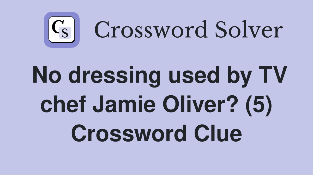No dressing used by TV chef Jamie Oliver? (5) Crossword Clue