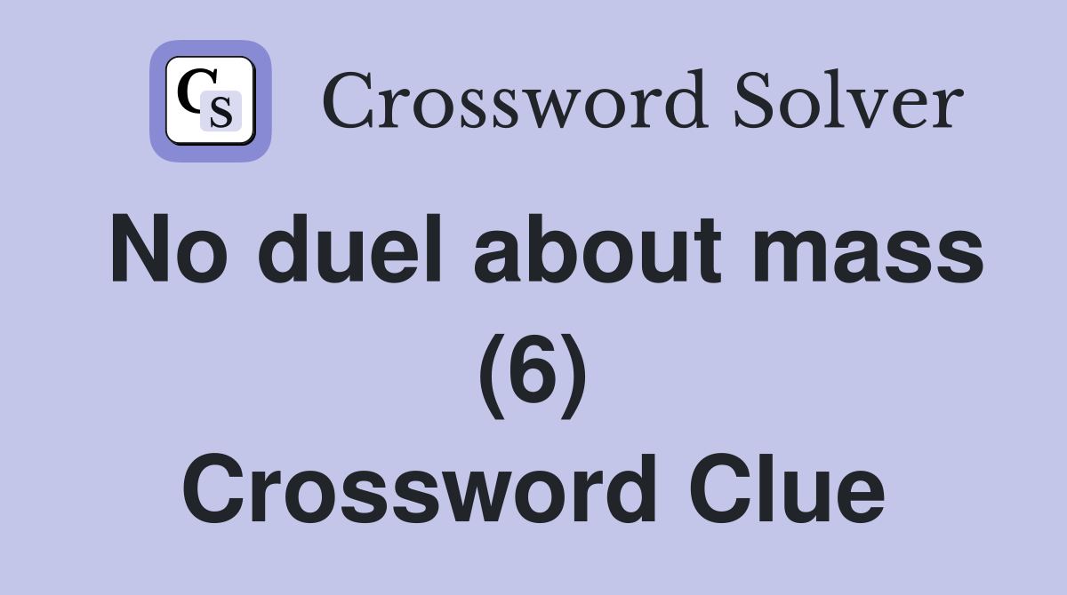 No duel about mass (6) Crossword Clue