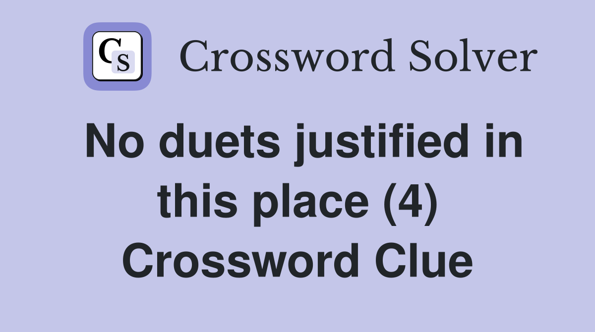 No duets justified in this place (4) Crossword Clue