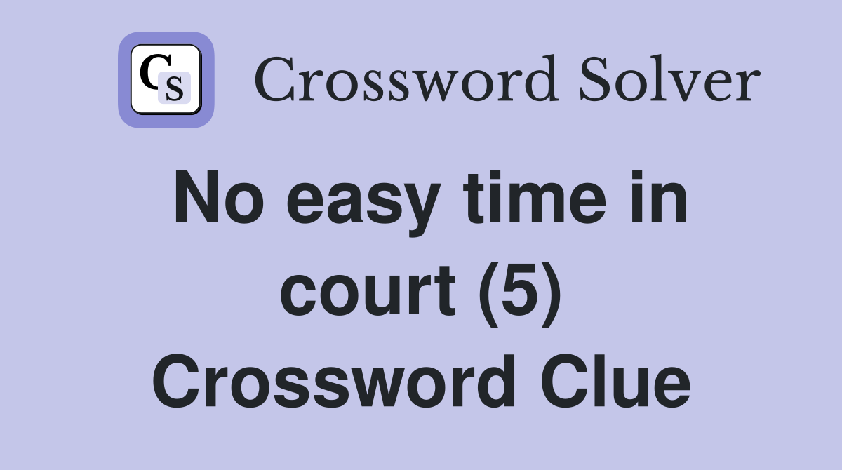 No easy time in court (5) Crossword Clue