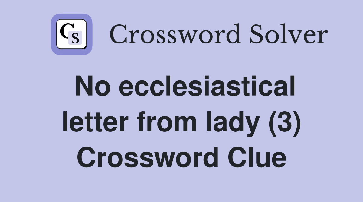 No ecclesiastical letter from lady (3) Crossword Clue