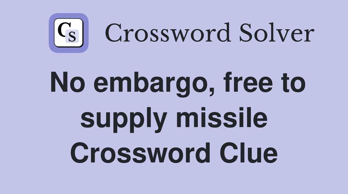 No embargo, free to supply missile Crossword Clue