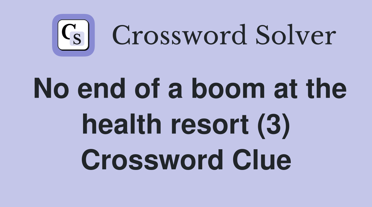 No end of a boom at the health resort (3) Crossword Clue