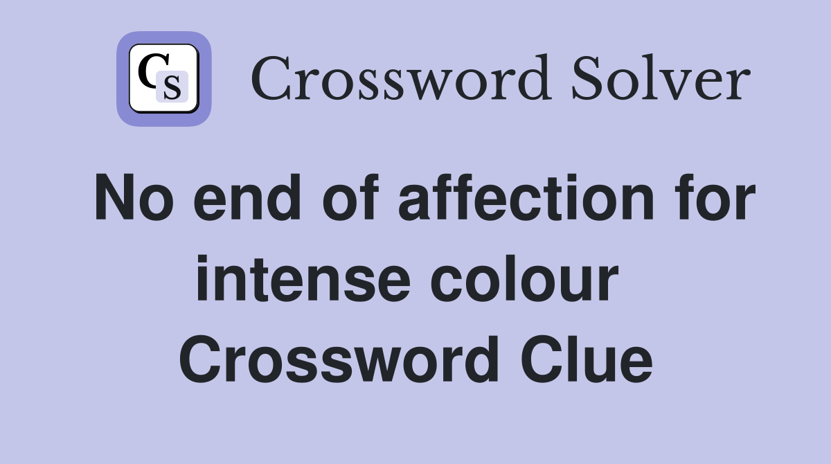 No end of affection for intense colour  Crossword Clue