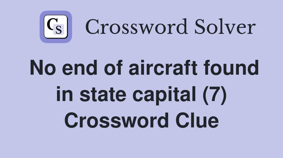 No end of aircraft found in state capital (7) Crossword Clue