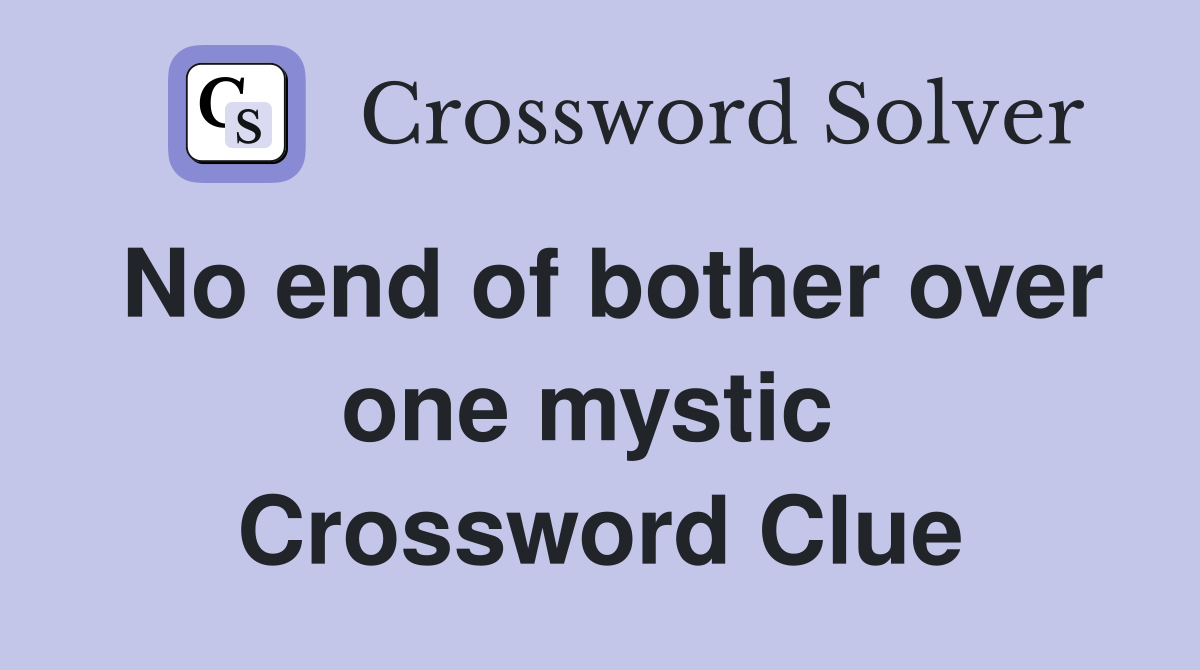 No end of bother over one mystic  Crossword Clue