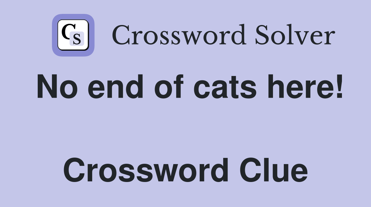 No end of cats here!  Crossword Clue