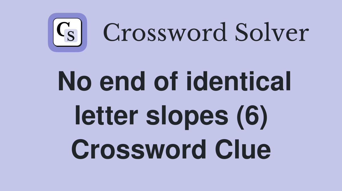 No end of identical letter slopes (6) Crossword Clue