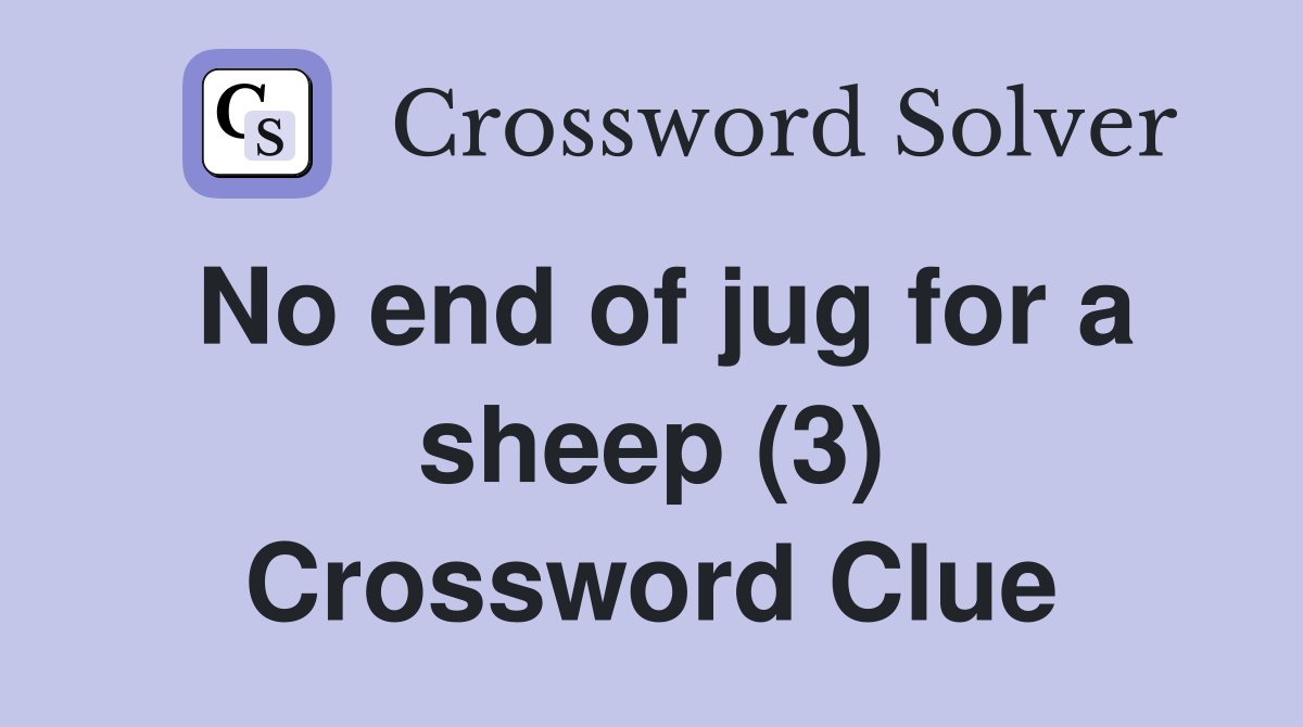 No end of jug for a sheep (3) Crossword Clue